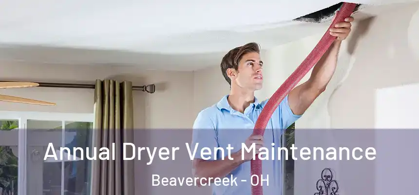  Annual Dryer Vent Maintenance Beavercreek - OH