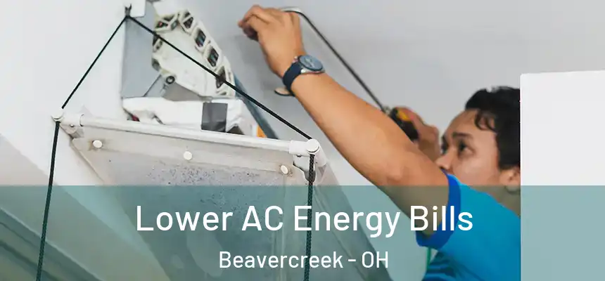  Lower AC Energy Bills Beavercreek - OH