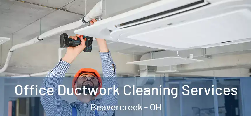  Office Ductwork Cleaning Services Beavercreek - OH