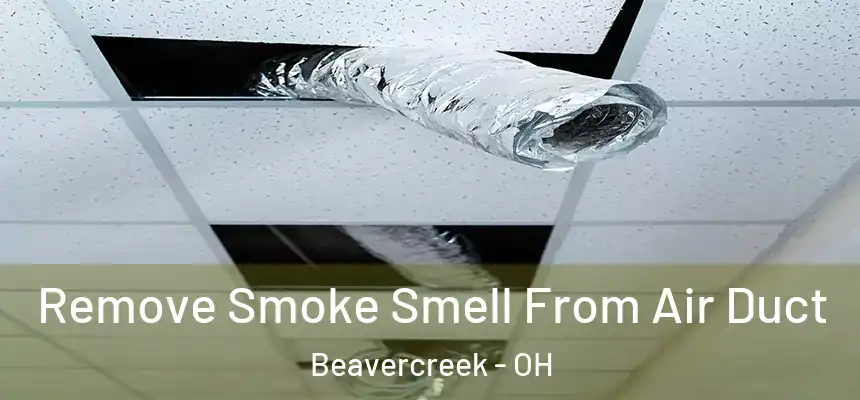  Remove Smoke Smell From Air Duct Beavercreek - OH