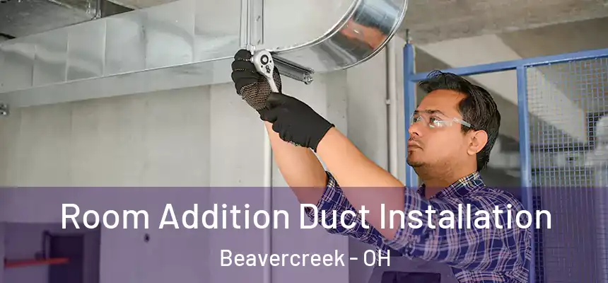  Room Addition Duct Installation Beavercreek - OH