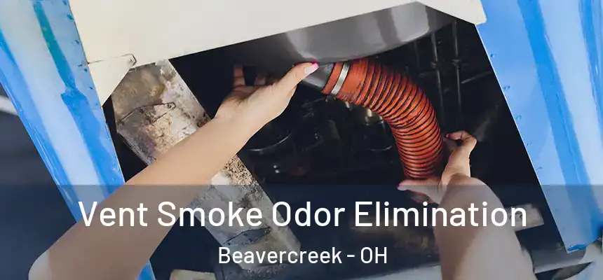  Vent Smoke Odor Elimination Beavercreek - OH